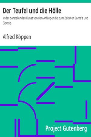 [Gutenberg 24961] • Der Teufel und die Hölle / in der darstellenden Kunst von den Anfängen bis zum Zeitalter Dante's und Giotto's